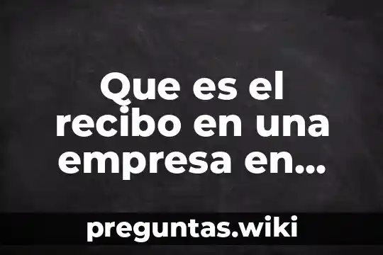 Que es el recibo en una empresa en materia mercantil