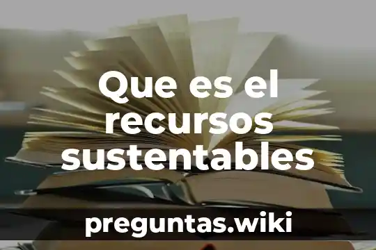 Que es el recursos sustentables
