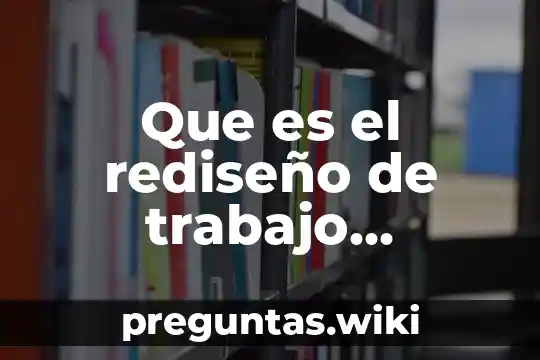 Que es el rediseño de trabajo ergonomico