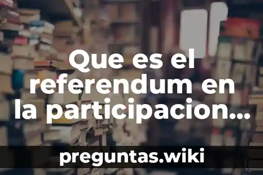 Que es el referendum en la participacion ciudadana en mexico