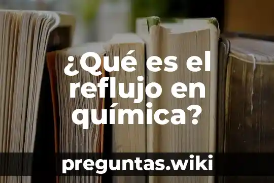 ¿Qué es el reflujo en química?