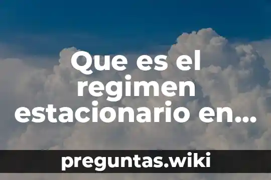 Que es el regimen estacionario en balance de masa