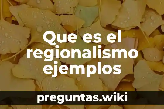 Que es el regionalismo ejemplos