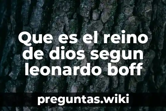 Que es el reino de dios segun leonardo boff