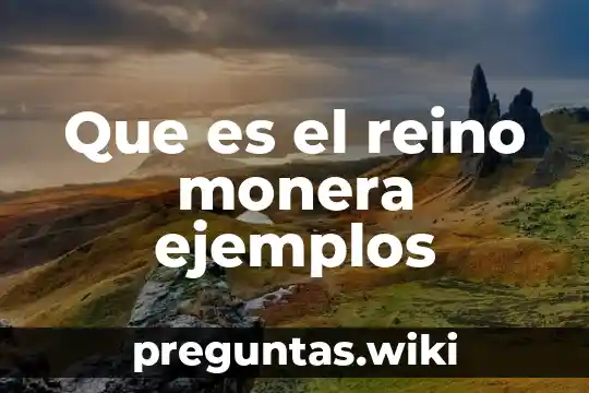Que es el reino monera ejemplos