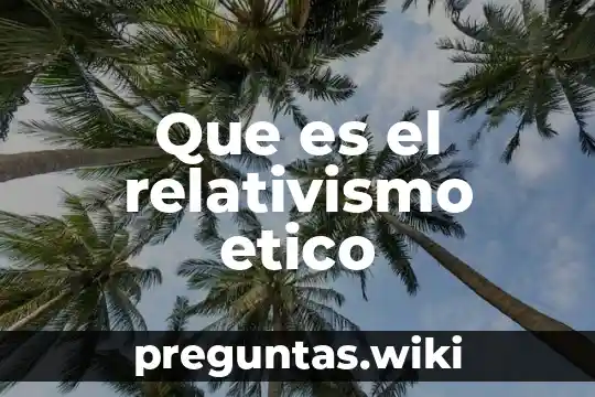 Que es el relativismo etico