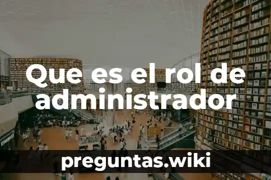 Que es el rol de administrador