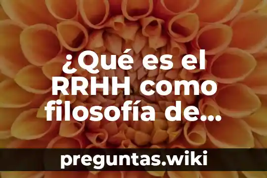 ¿Qué es el RRHH como filosofía de liderazgo?