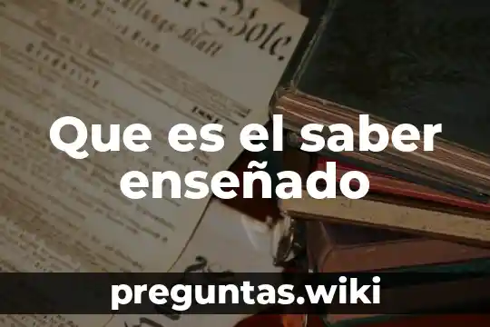 Que es el saber enseñado