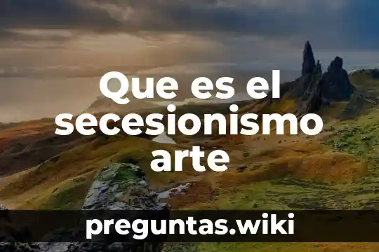 Que es el secesionismo arte