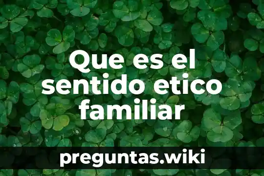 Que es el sentido etico familiar