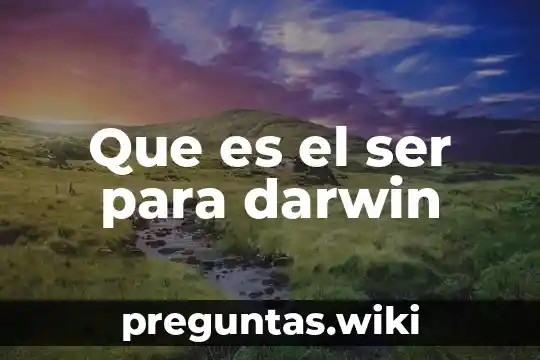 Que es el ser para darwin