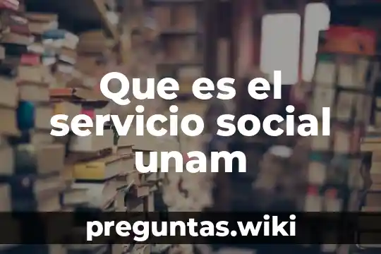 Que es el servicio social unam