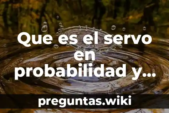 Que es el servo en probabilidad y estadistica