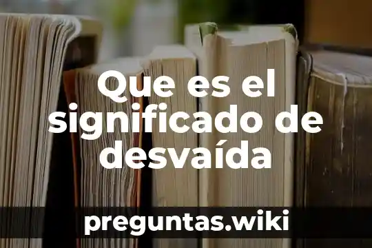 Que es el significado de desvaída