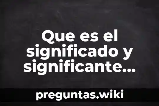 Que es el significado y significante segun saussure