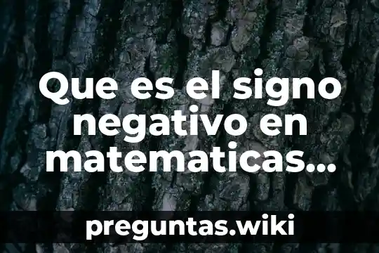 Que es el signo negativo en matematicas en brainly