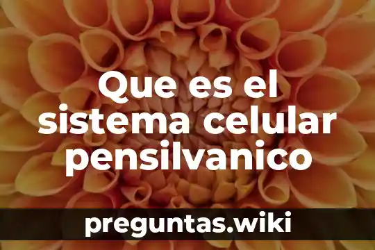 Que es el sistema celular pensilvanico