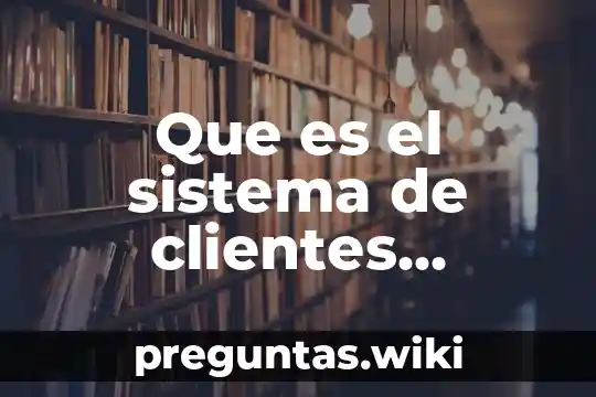 Que es el sistema de clientes desarrollo organizacional