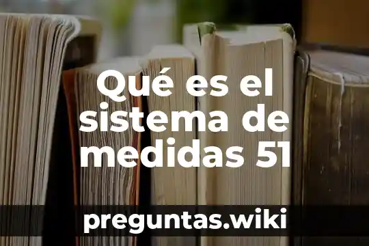 Qué es el sistema de medidas 51