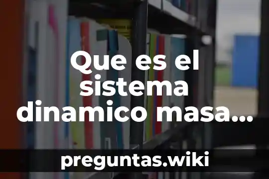 Que es el sistema dinamico masa resorte amortiguador