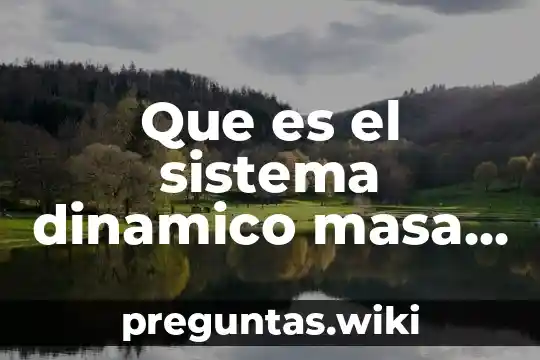 Que es el sistema dinamico masa resorte amortiguador ecuaciones diferenciales