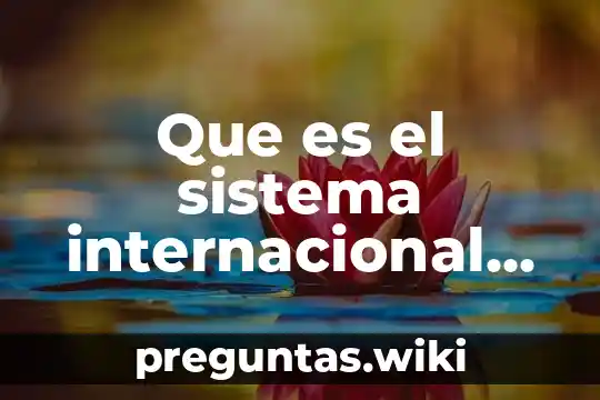 Que es el sistema internacional de unidades donde se utiliza