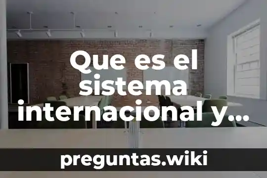 Que es el sistema internacional y sus unidades