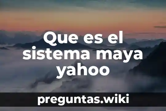 Que es el sistema maya yahoo