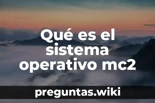 Qué es el sistema operativo mc2