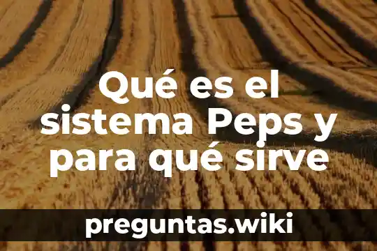Qué es el sistema Peps y para qué sirve
