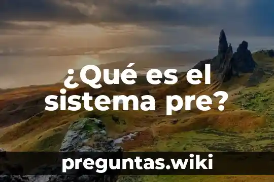 ¿Qué es el sistema pre?