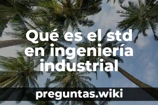 Qué es el std en ingeniería industrial