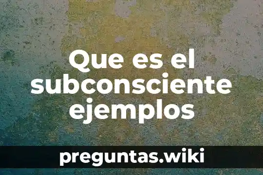 Que es el subconsciente ejemplos