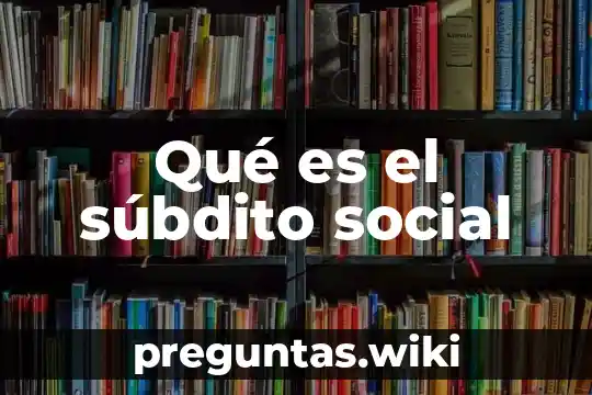 Qué es el súbdito social