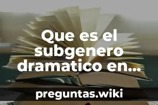 Que es el subgenero dramatico en el arte
