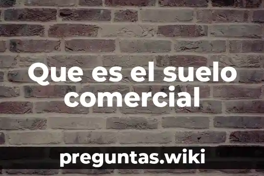 Que es el suelo comercial