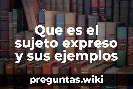 Que es el sujeto expreso y sus ejemplos