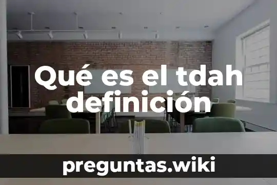 Qué es el tdah definición
