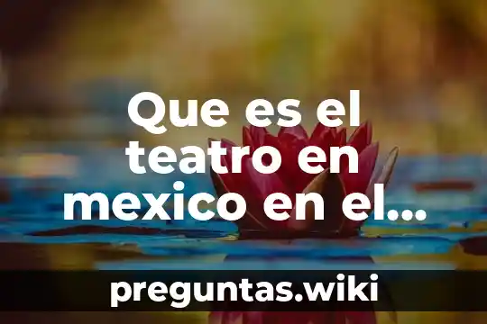 Que es el teatro en mexico en el siglo xviii