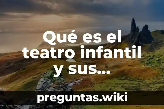 Qué es el teatro infantil y sus características