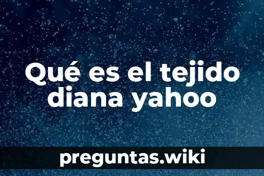 Qué es el tejido diana yahoo