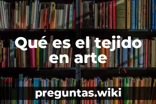Qué es el tejido en arte