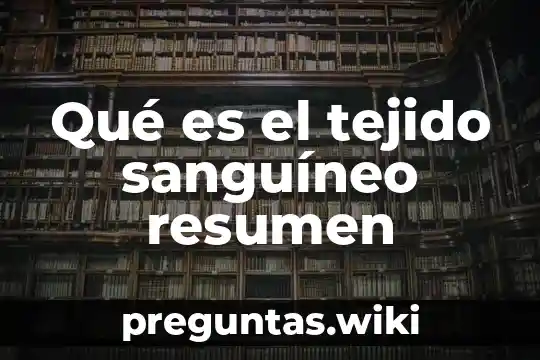 Qué es el tejido sanguíneo resumen
