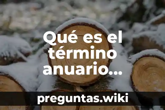 Qué es el término anuario consulta UNAM