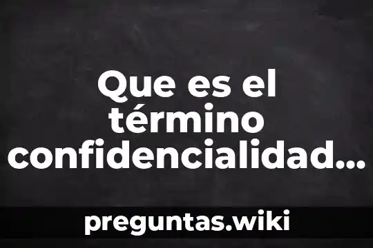 Que es el término confidencialidad del informe de auditoría