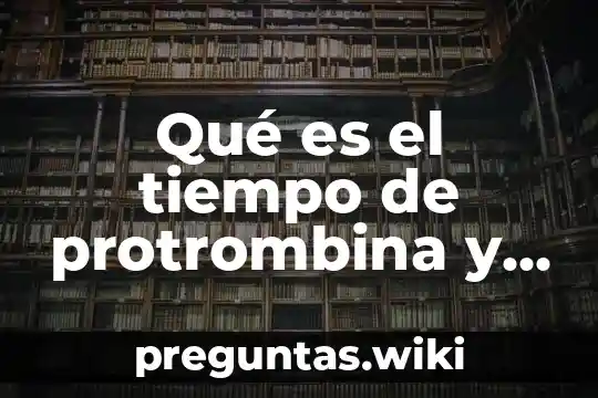 Qué es el tiempo de protrombina y tromboplastina