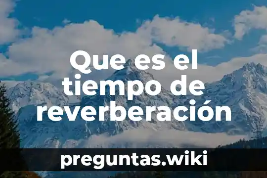 Que es el tiempo de reverberación
