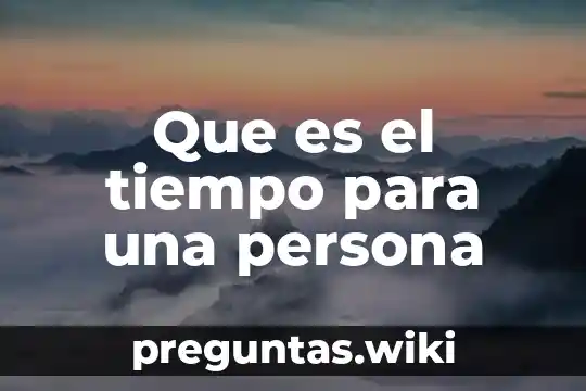 Que es el tiempo para una persona