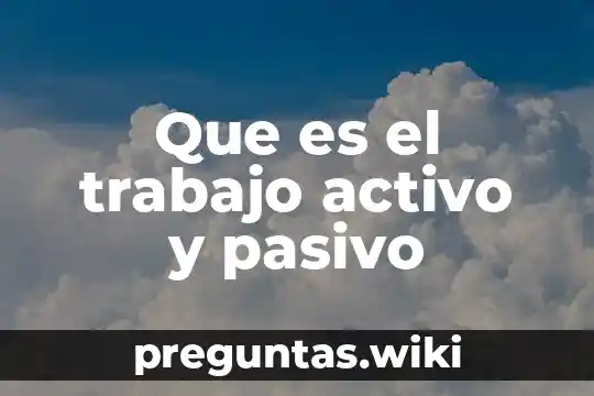 Que es el trabajo activo y pasivo